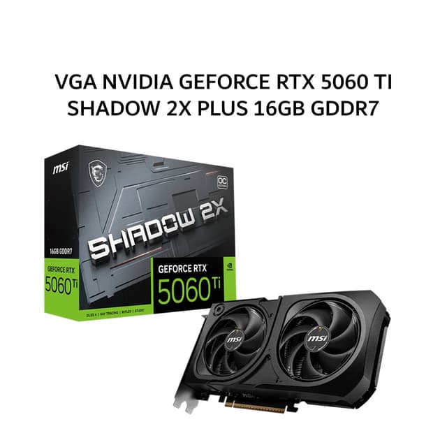 MSI VGA NVIDIA GEFORCE RTX 5060 TI SHADOW 2X PLUS 16GB GDDR7 OC 3Y