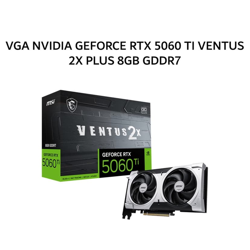 MSI VGA NVIDIA GEFORCE RTX 5060 TI VENTUS 2X PLUS 8GB GDDR7 OC 3Y
