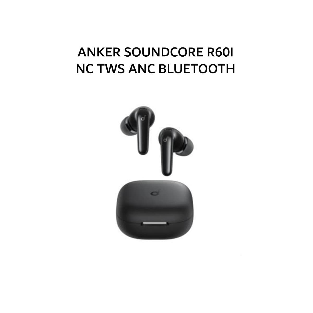 ANKER SOUNDCORE R60I NC TWS ANC BLUETOOTH 6.1 AI TRANSLATION - BLACK