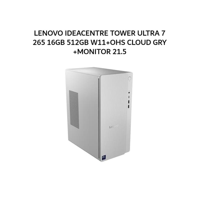 LENOVO IDEACENTRE TOWER ULTRA 7 265 16GB 512GB W11+OHS 3Y CLOUD GRY -36ID +MONITOR 21.5