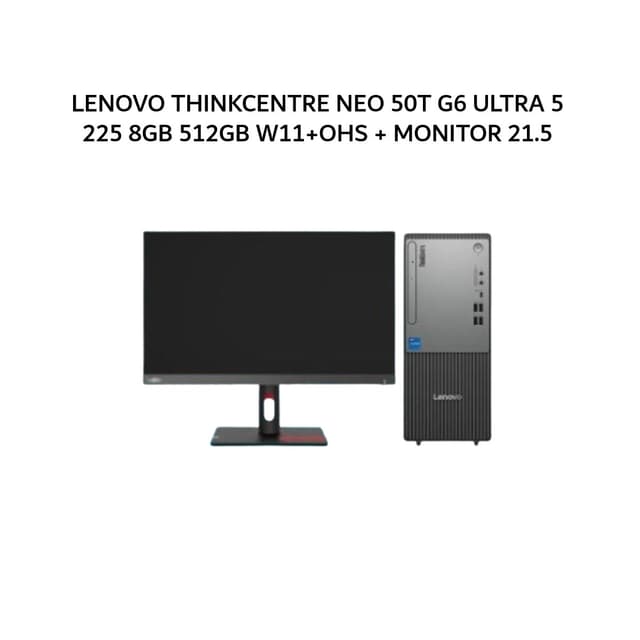 LENOVO THINKCENTRE NEO 50T G6 ULTRA 5 225 8GB 512GB W11+OHS + MONITOR 21.5