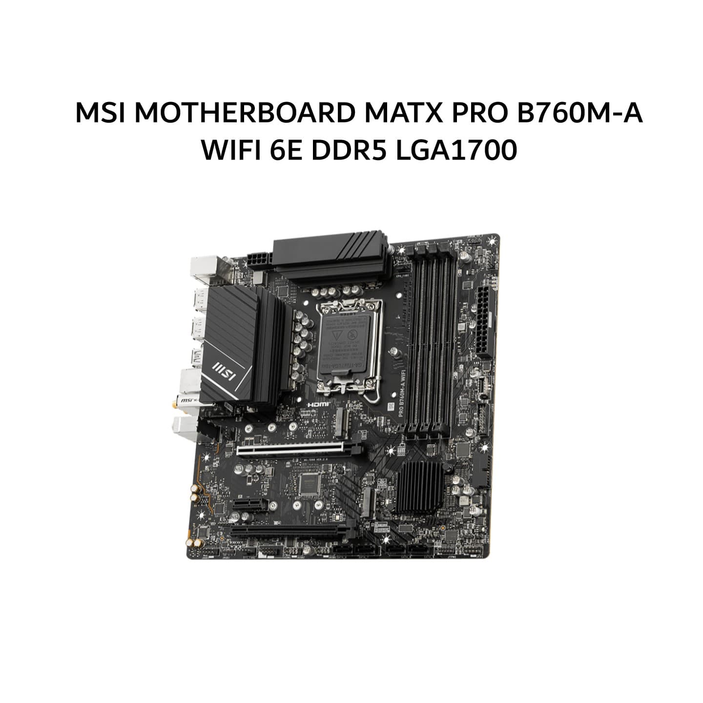 MSI MOTHERBOARD MATX PRO B760M-A WIFI 6E DDR5 LGA1700 /INTEL 3Y