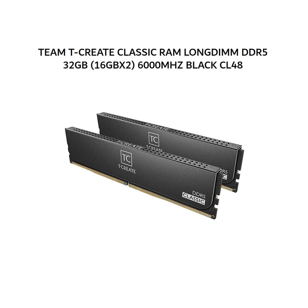 TEAM T-CREATE CLASSIC RAM LONGDIMM DDR5 32GB (16GBX2) 6000MHZ BLACK CL48